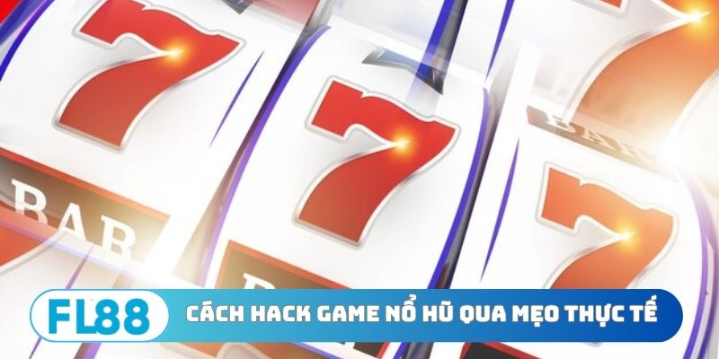 Cách hack game nổ hũ và những sự thật về thuật toán quay hũ tại FL88 - BETNORA96