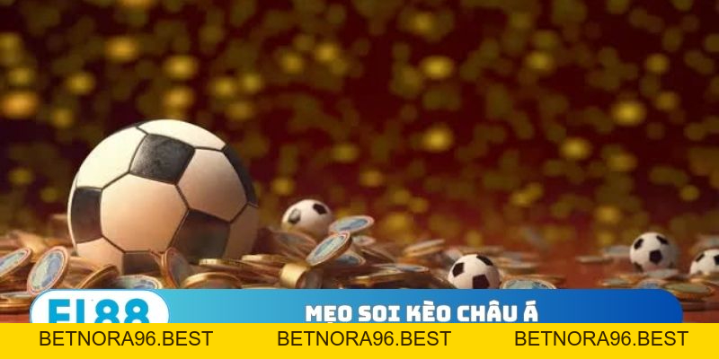 Mẹo Soi Kèo Châu Á - Chia Sẻ Tuyệt Kỹ Đọc Vị Bảng Odds - BETNORA96