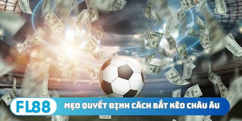Cách Bắt Kèo Châu Âu - Bản Lĩnh Nhận Định Kết Quả Cực Đỉnh - BETNORA96